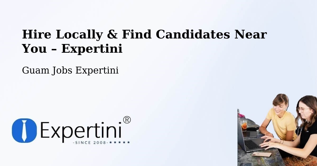 Hire Locally in Guam – Find Qualified Candidates Near You - Guam Jobs Expertini