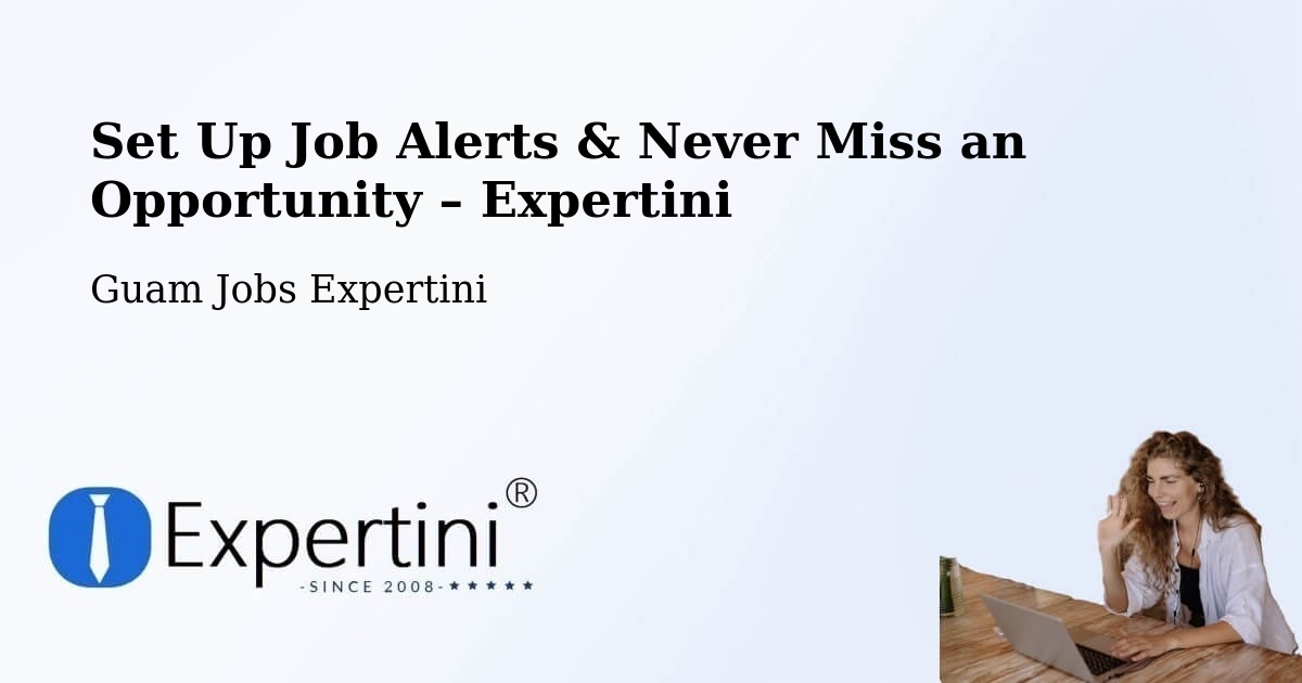 Job Alerts Guide – Get Notified About New Jobs in Guam - Guam Jobs Expertini
