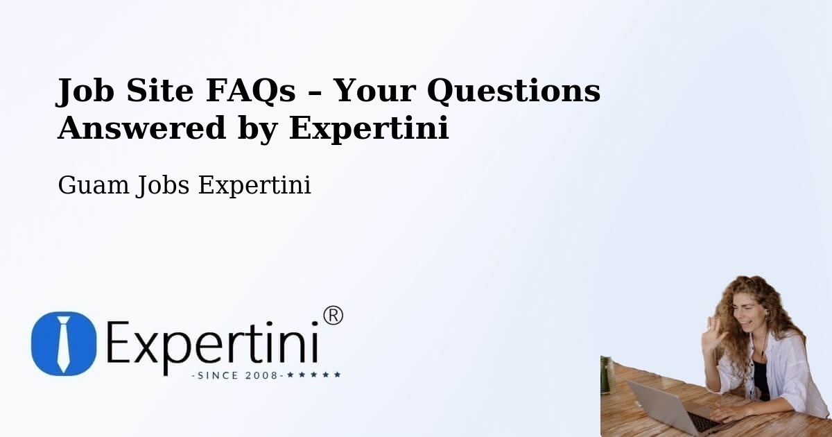 Job Site FAQs – Frequently Asked Questions – Guam - Guam Jobs Expertini