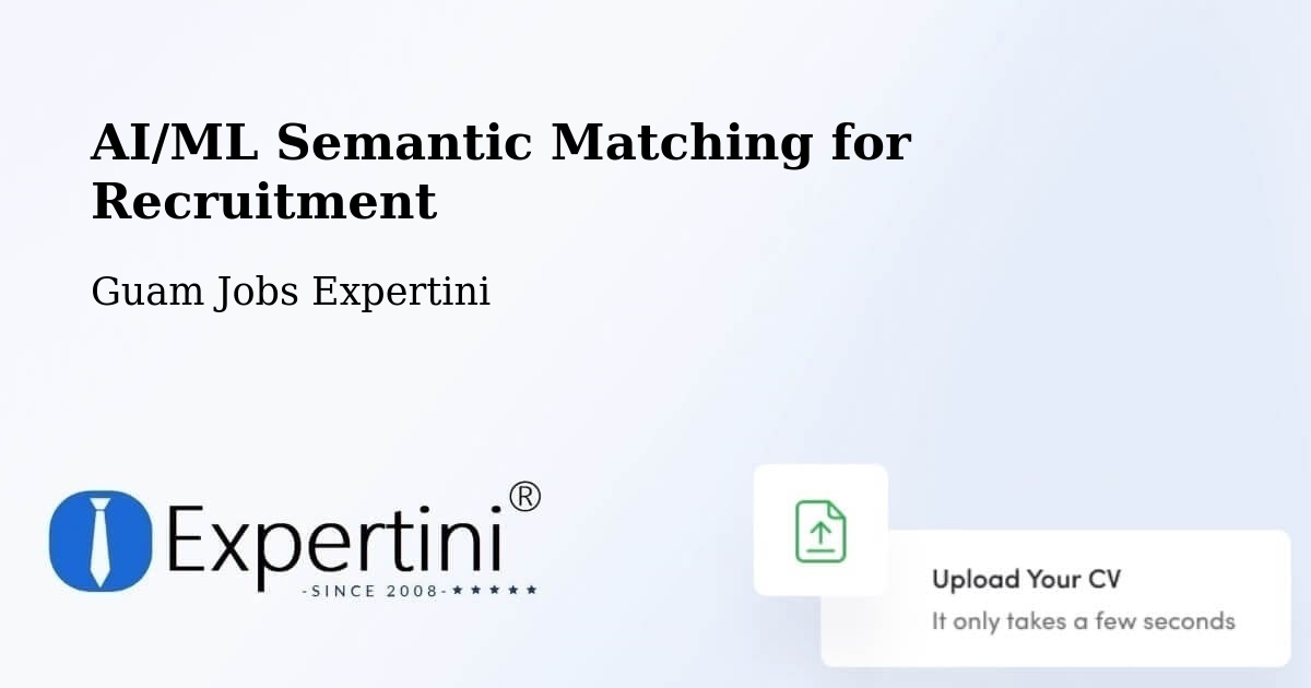AI/ML Semantic Matching for Recruitment - Guam Jobs Expertini