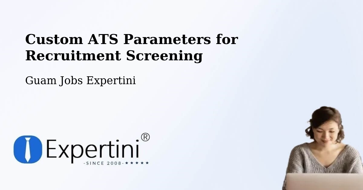Custom ATS Parameters for Recruitment Screening - Guam Jobs Expertini