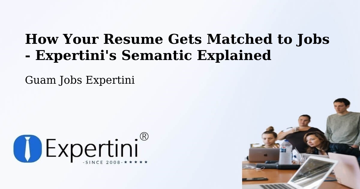 How Your Resume Gets Matched to Jobs - Expertini's Semantic Explained - Guam Jobs Expertini