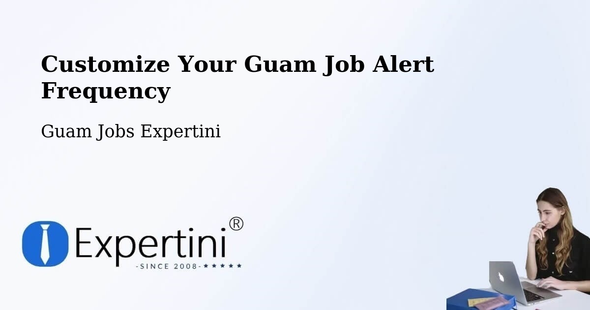 Customize Your Guam Job Alert Frequency - Guam Jobs Expertini