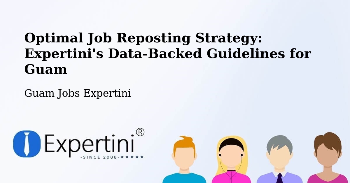 Optimal Job Reposting Strategy: Expertini's Data-Backed Guidelines for Guam - Guam Jobs Expertini