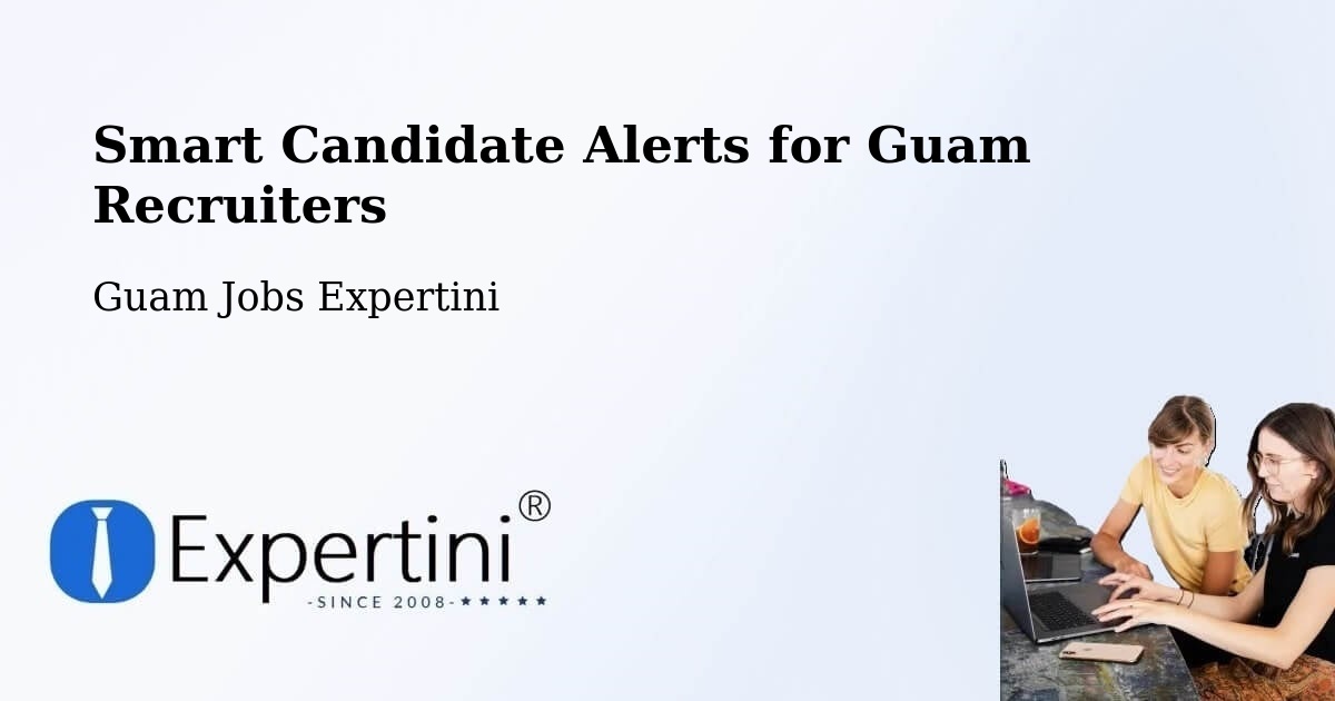 Smart Candidate Alerts for Guam Recruiters - Guam Jobs Expertini